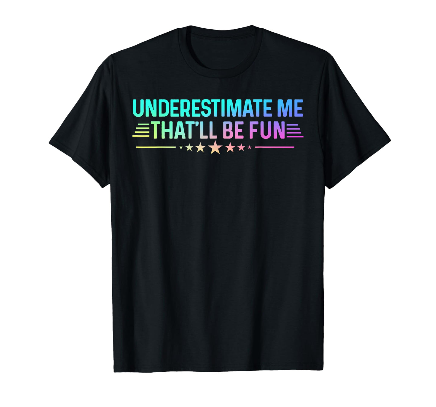 Underestimate Me That'll Be Fun Tee Colored Sarcastic Humor T-Shirt