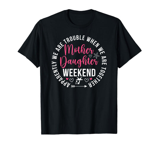 Mother Daughter Weekend Funny Mother Daughter Weekend Trip T-Shirt