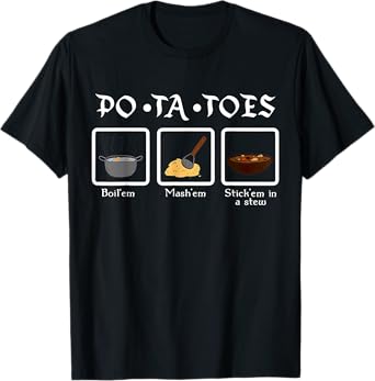 Taters Po-ta-toes Boil Em Mash Em Stick Em In A Stew T-Shirt