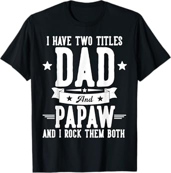 I Have Two Titles Dad And Papaw Father's Day Grandpa T-Shirt