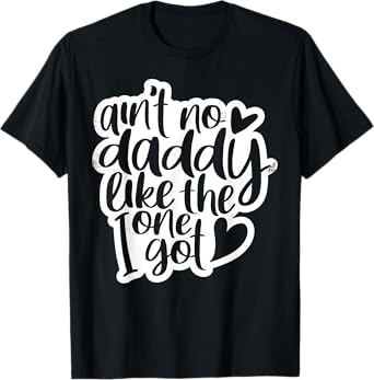Ain't No Daddy Like The One I Got Gift Daughter Son Kids T-Shirt