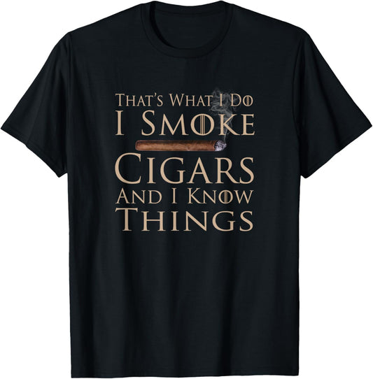 That's What I Do I Smoke Cigars And I Know Things T-Shirt