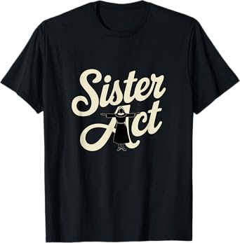 Sister Act Musical Comedy Nuns Choir Theatre Broadway T-Shirt
