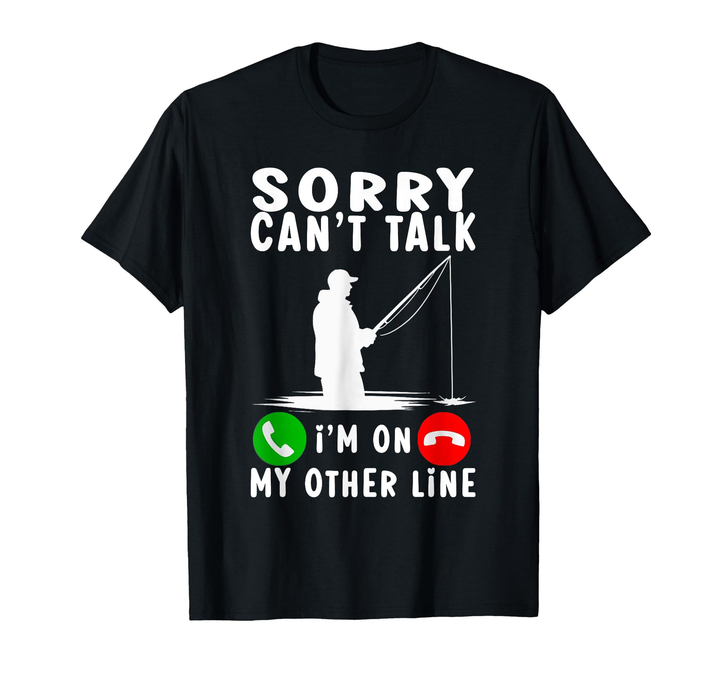 Sorry Can't Talk I'm On My Other Line Fishing T-Shirt