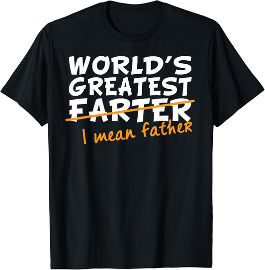 World's Greatest Farter - I Mean Father T-Shirt
