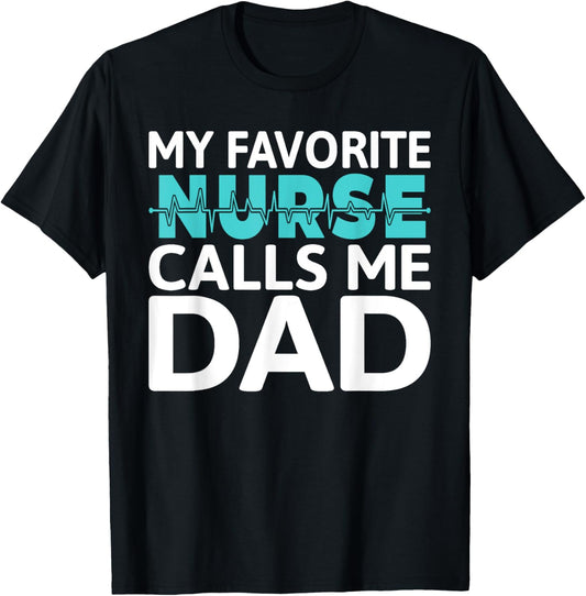 My favorite Nurse calls me Dad Daughter Hospital Nursing T-Shirt