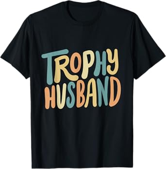 Trophy Husband Groovy Funny Marriage Humor Father's Day Men T-Shirt