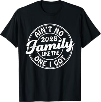 Ain't No Family Like The One I Got Reunion 2025 T-Shirt