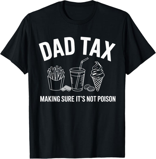 Dad tax making sure its not poison for fathers day T-Shirt
