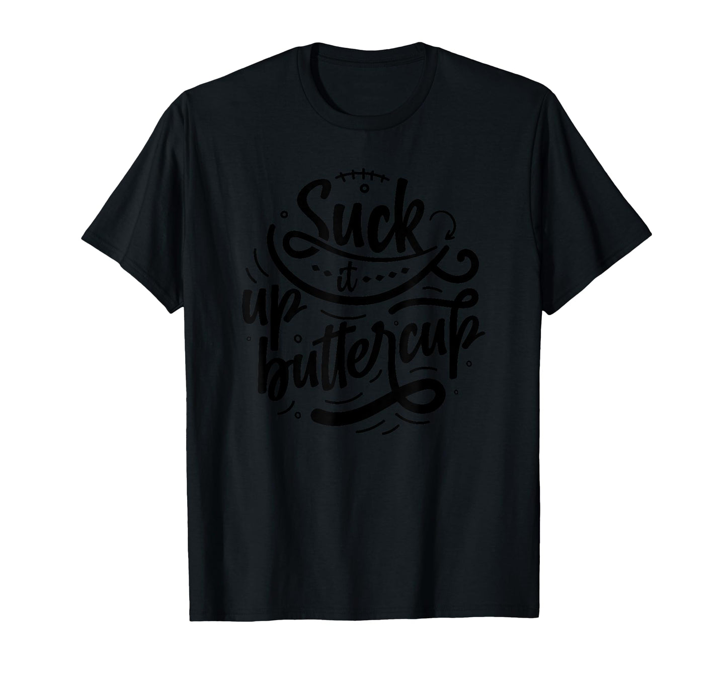 Suck it up buttercup T-Shirt