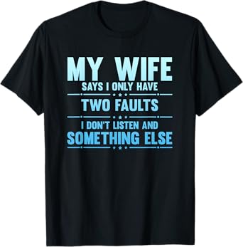 My Wife Says I Only Have Two Faults Funny Husband T-Shirt