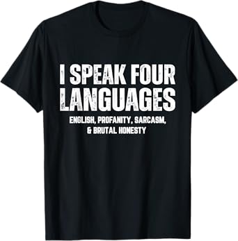 I Speak Four Languages English Profanity Sarcasm Honesty T-Shirt