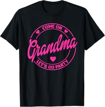 Come On Grandma Let's Go Party Birthday Party, Doll Baby T-Shirt