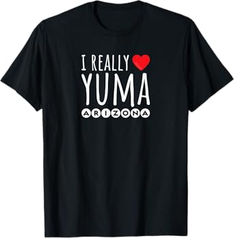 I REALLY LOVE (HEART) YUMA ARIZONA T-Shirt