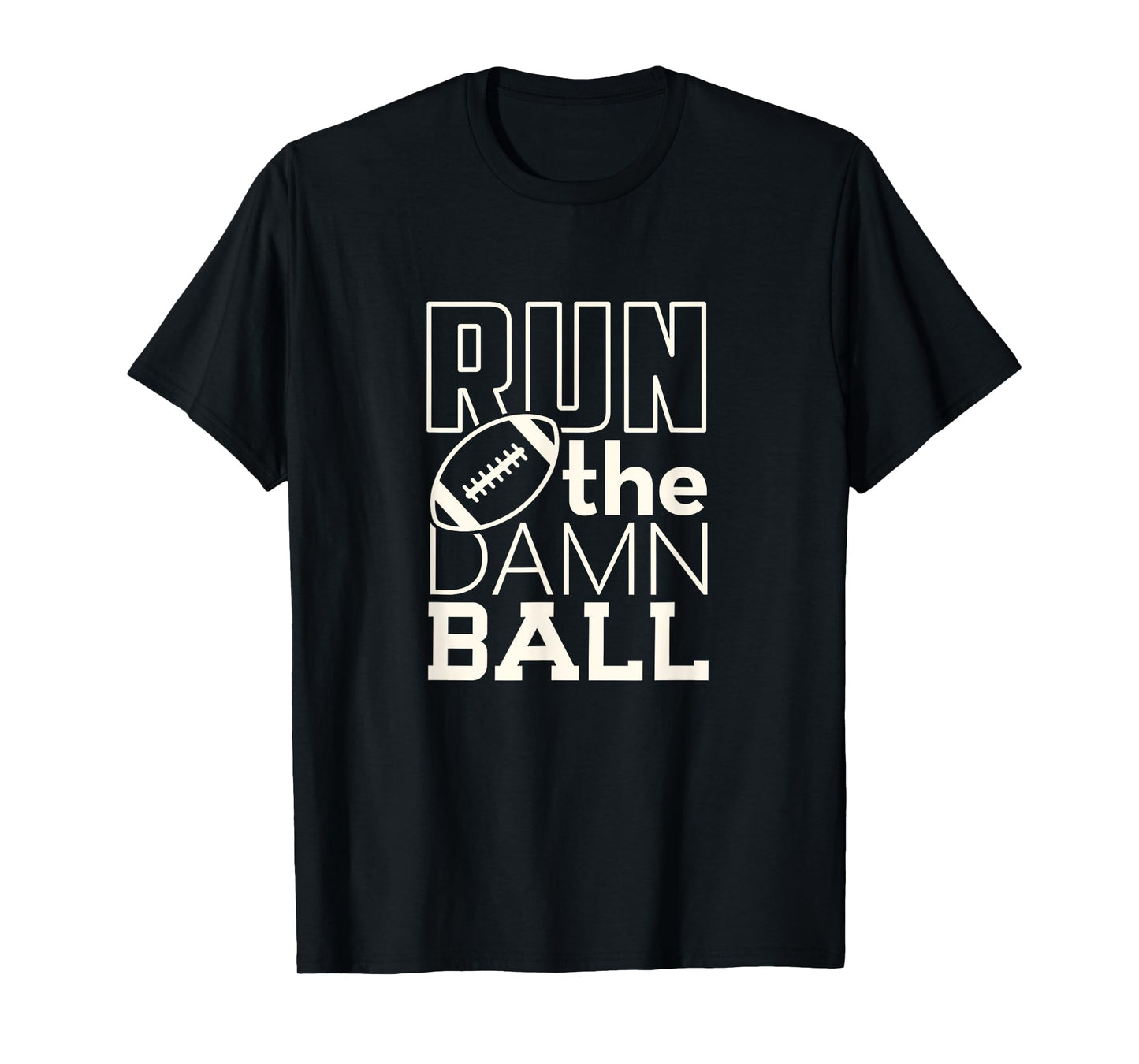 Football Season Run the Damn Ball for the Fan T-Shirt