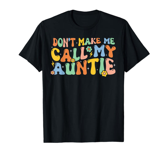 Don't Make Me Call My Auntie T-Shirt Boy Girl Theme T-Shirt