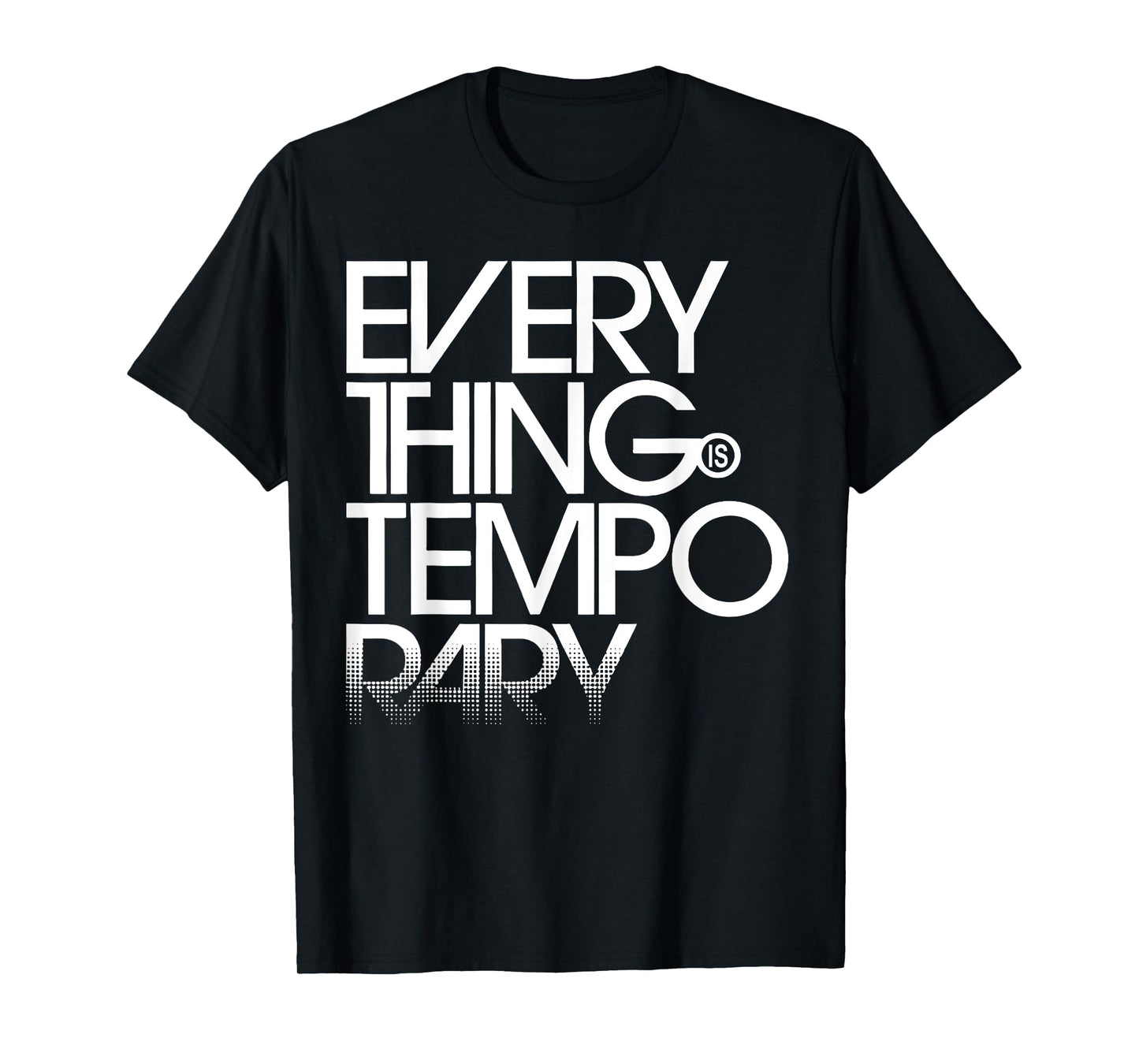 Everything Is Temporary T-Shirt