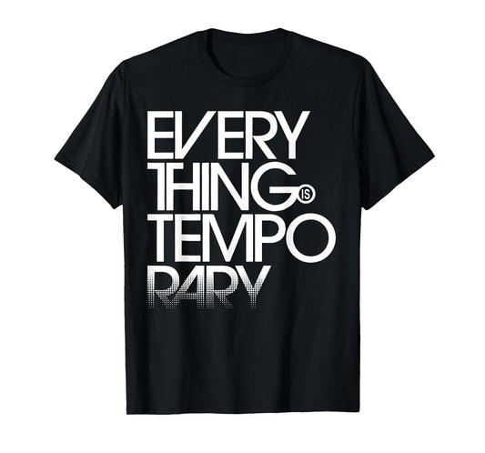 Everything Is Temporary T-Shirt