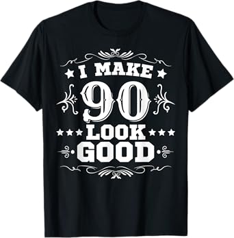 I Make 90 Look Good I Make Ninety Look Good 90th Birthday T-Shirt