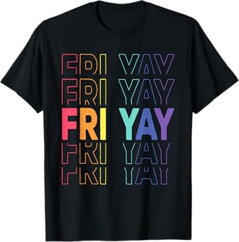 Fri-Yay Happy Friday Funny Weekend Teacher Back To School T-Shirt
