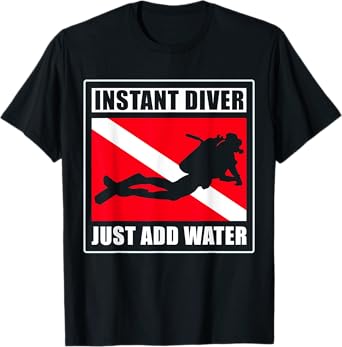 Instant Diver Just Add Water Scuba Diving Diver T-Shirt