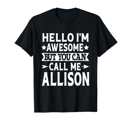 Allison Funny First Name Hello I'm Awesome Call Me Allison T-Shirt