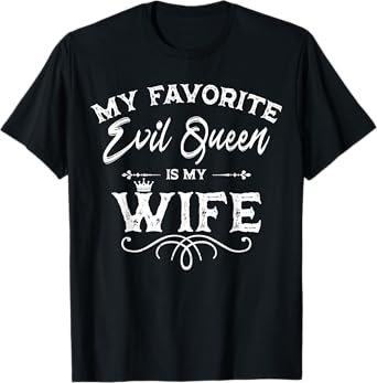 My Favorite Evil Queen Is My Wife Funny Husband Anniversary T-Shirt