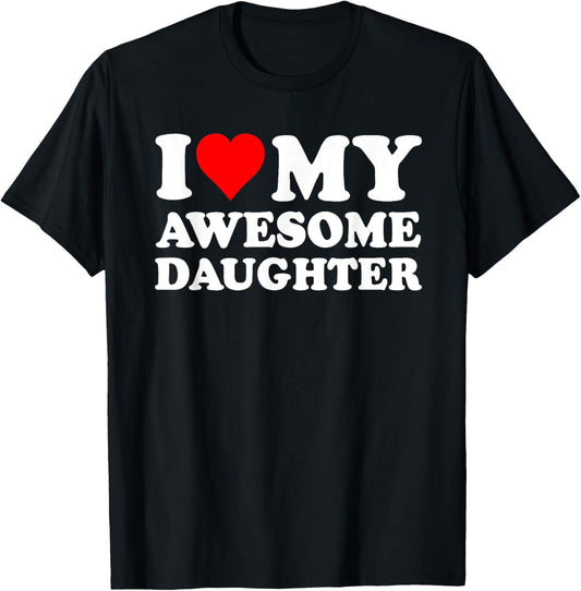 I Love My Daughter I Heart My Awesome Daughter Funny Dad T-Shirt