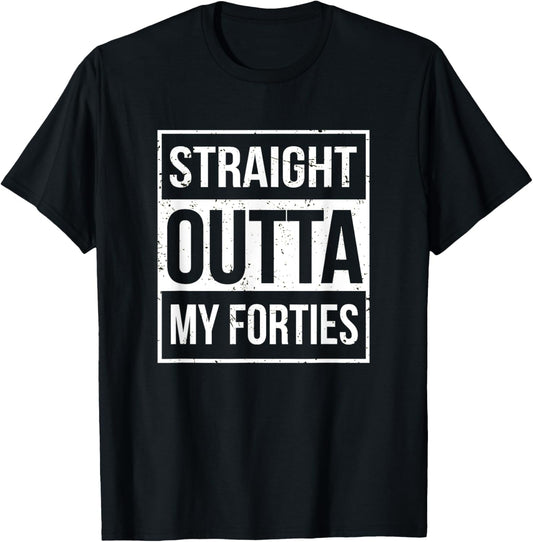 Straight Outta My Forties Funny 50th Birthday Gift T-Shirt