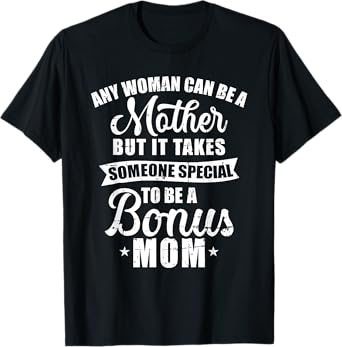 Any woman can be a mother but someone special bonus mom T-Shirt