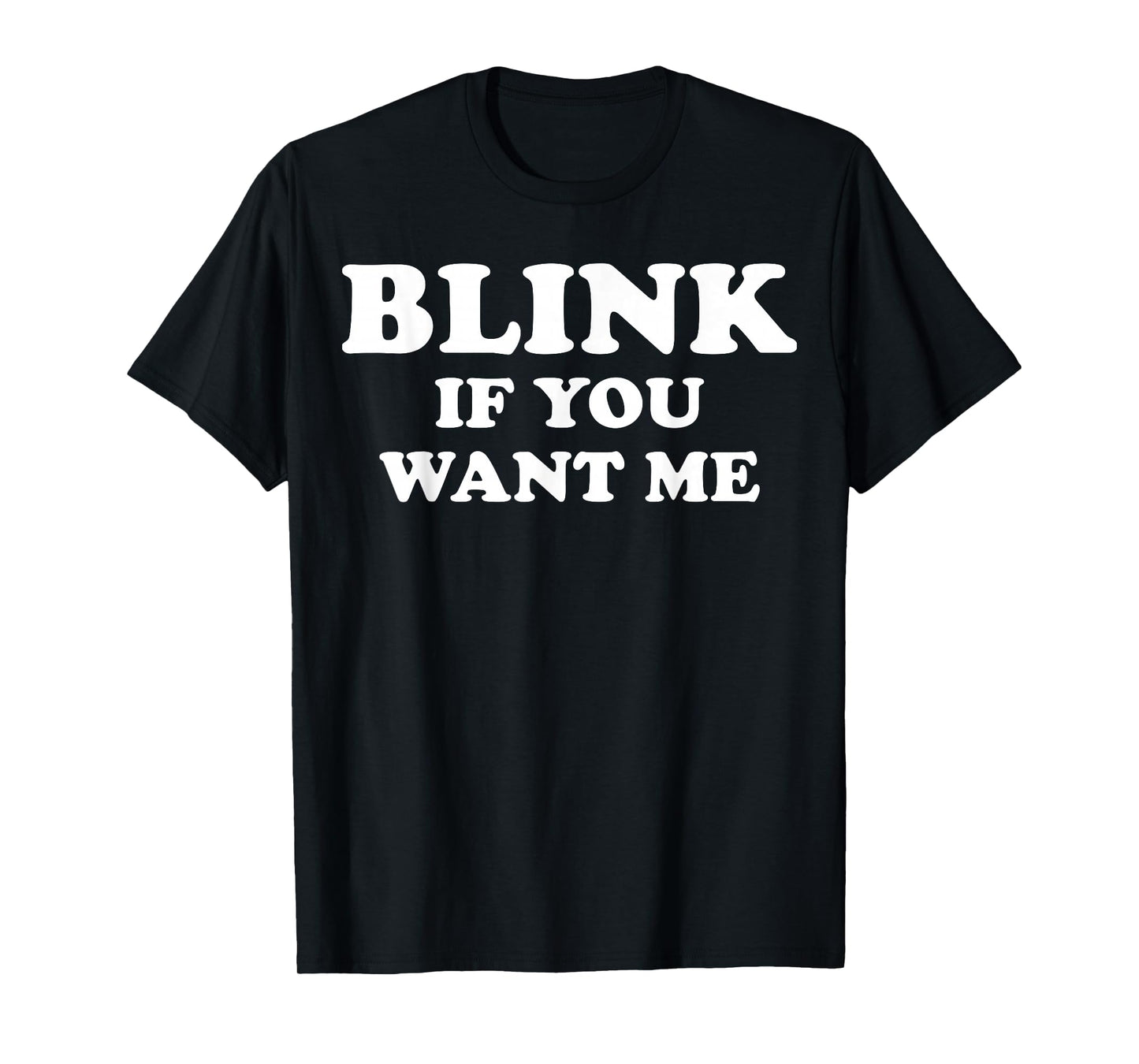 Blink If You Want Me T-Shirt