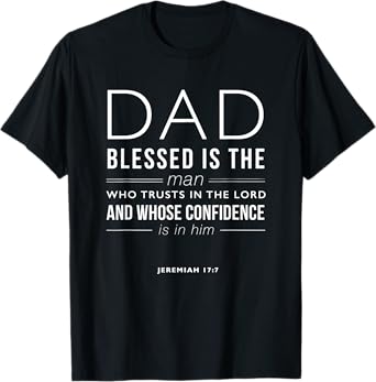 Dad Blessed Is The Man Jeremiah 17:7 Bible Quote Christian T-Shirt
