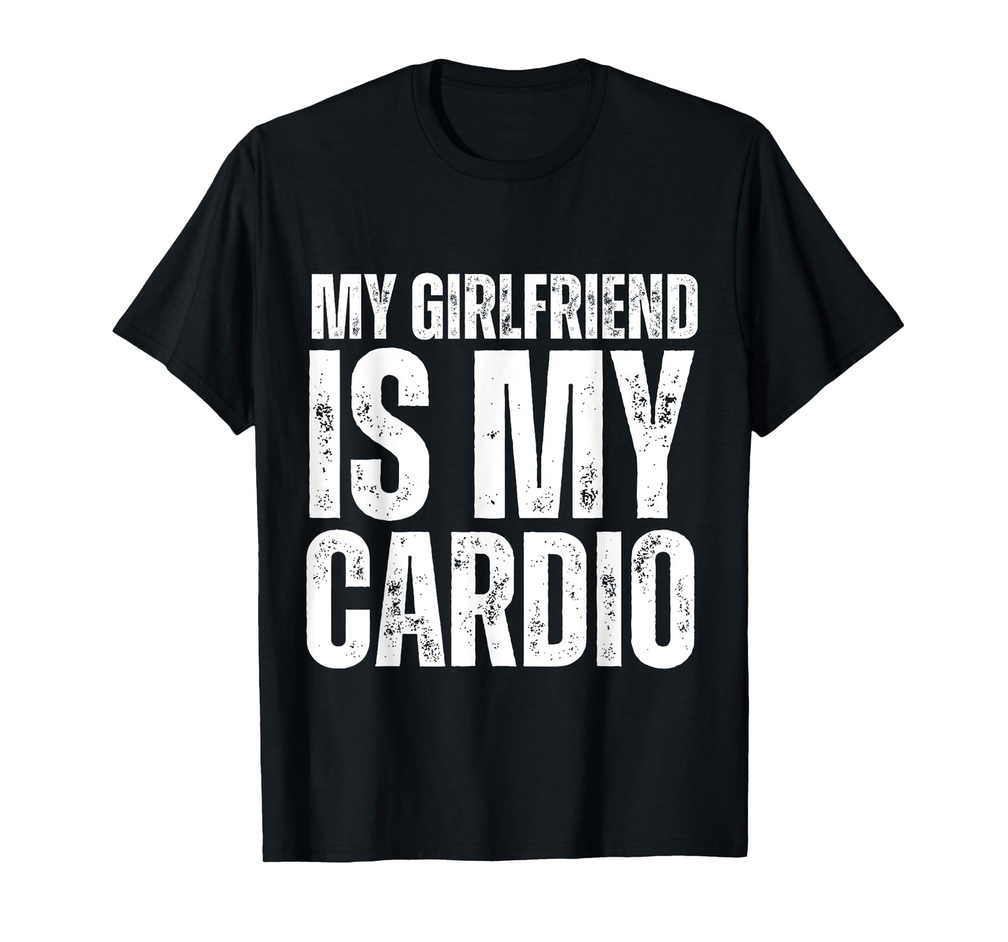 Funny Boyfriend Workout Gym My Girlfriend Is My Cardio T-Shirt