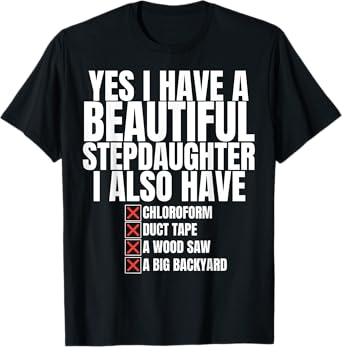 Yes I Have a Beautiful Stepdaughter Sarcastic Joke Step Dad T-Shirt