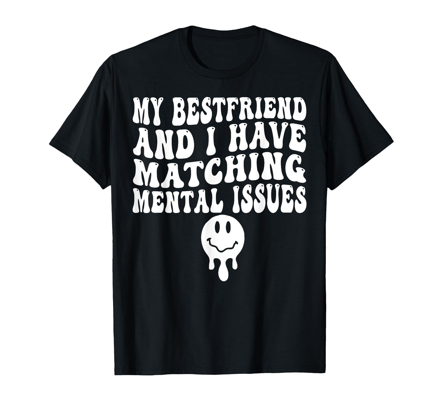 My Best Friend And I Have Matching Mental Issues T-Shirt