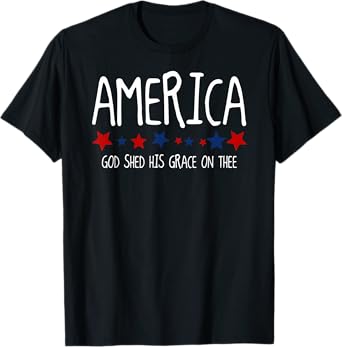 America God Shed His Grace on Thee Tee 4th of July Men Women T-Shirt