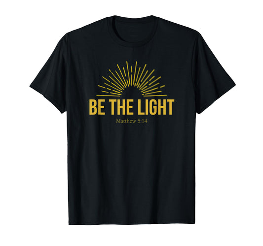 Be The Light Christian Tee Inspirational Men Women Children T-Shirt
