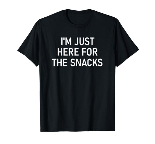 I'm Just Here For The Snacks, Funny, Jokes, Sarcastic T-Shirt