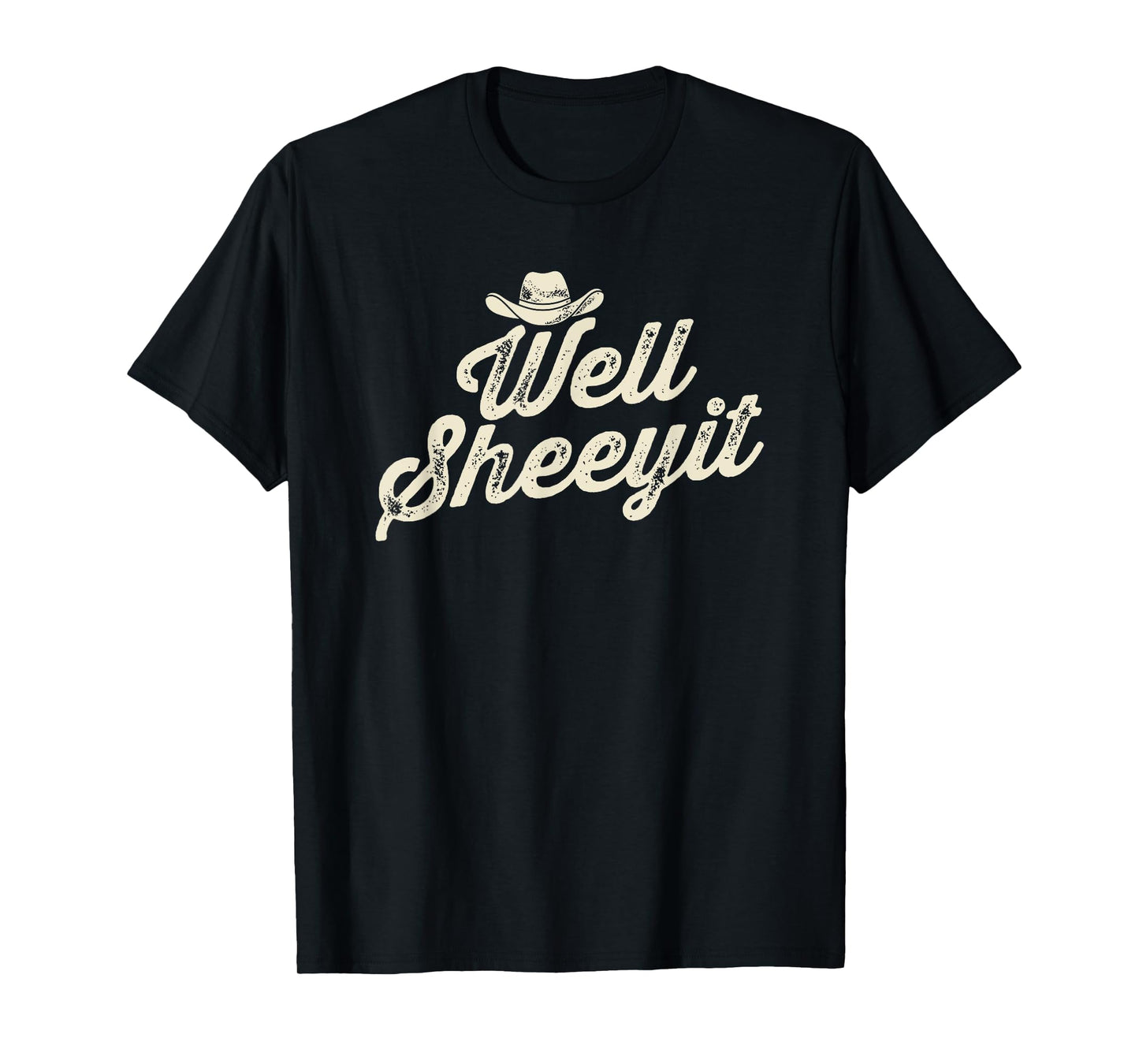 Well Sheeyit Cowboy Hat Funny Country Slang T-Shirt
