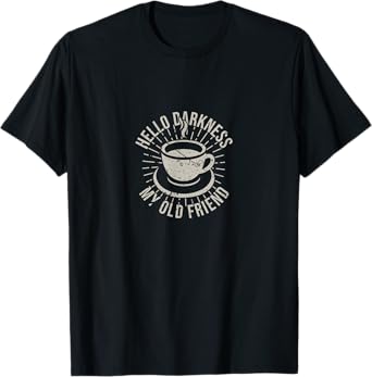 Hello Darkness My Old Friend Coffee Lover T-Shirt