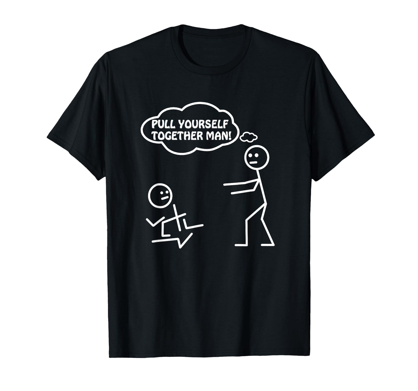 Pull Yourself Together Man Humor Sarcastic Funny Novelty T-Shirt