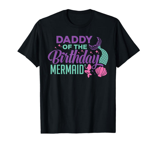Daddy Of The Birthday Mermaid Girl Bday Party Squad Family T-Shirt