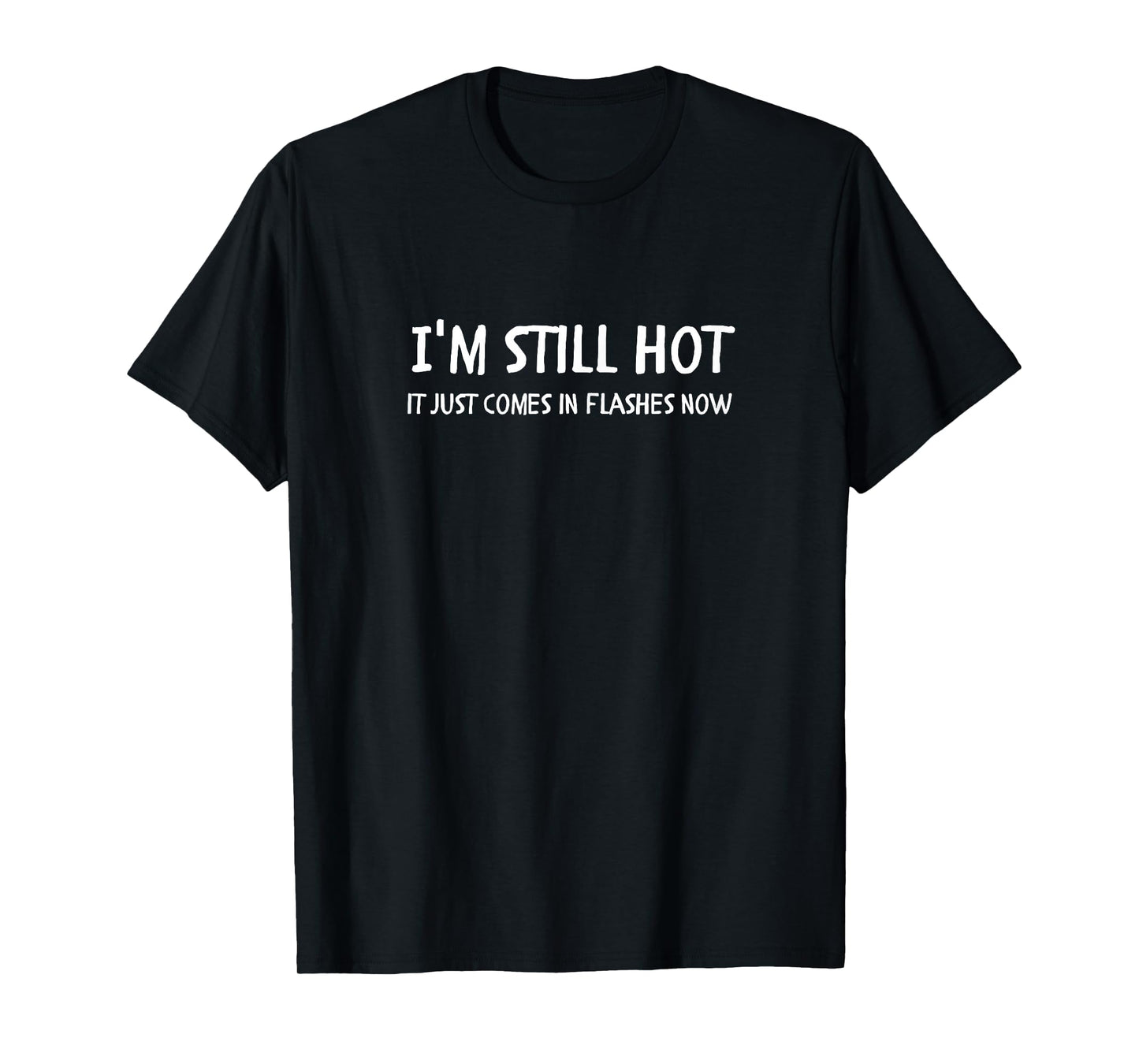 I'm Still Hot Menopause Funny Women Hot Flash Hormone Joke T-Shirt