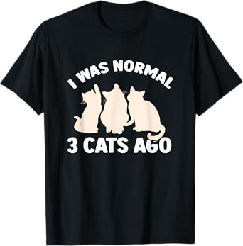 I Was Normal 3 Cats Ago Cat Kitten Kitty T-Shirt