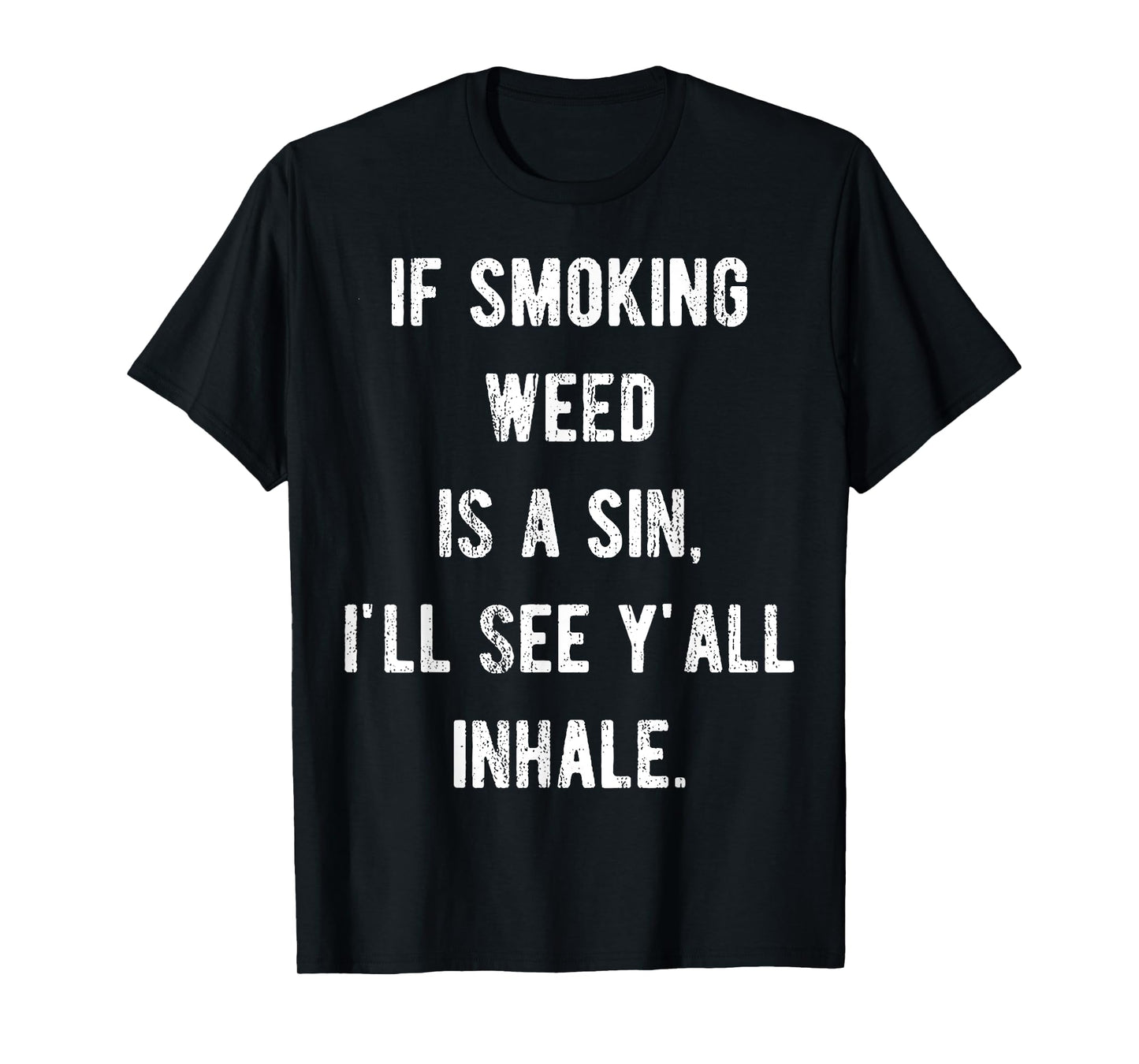 If Smoking Weed Is A Sin I'll See Y'all Inhale T-Shirt