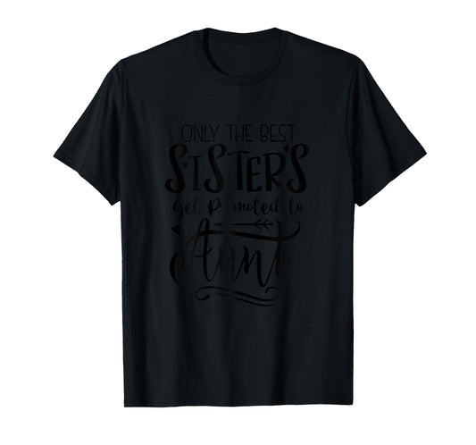 Sisters Get Promoted to Aunt -Promoted to Aunt T-Shirt