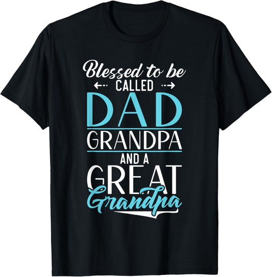 Blessed to be called Dad Grandpa and a Great Grandpa T-Shirt