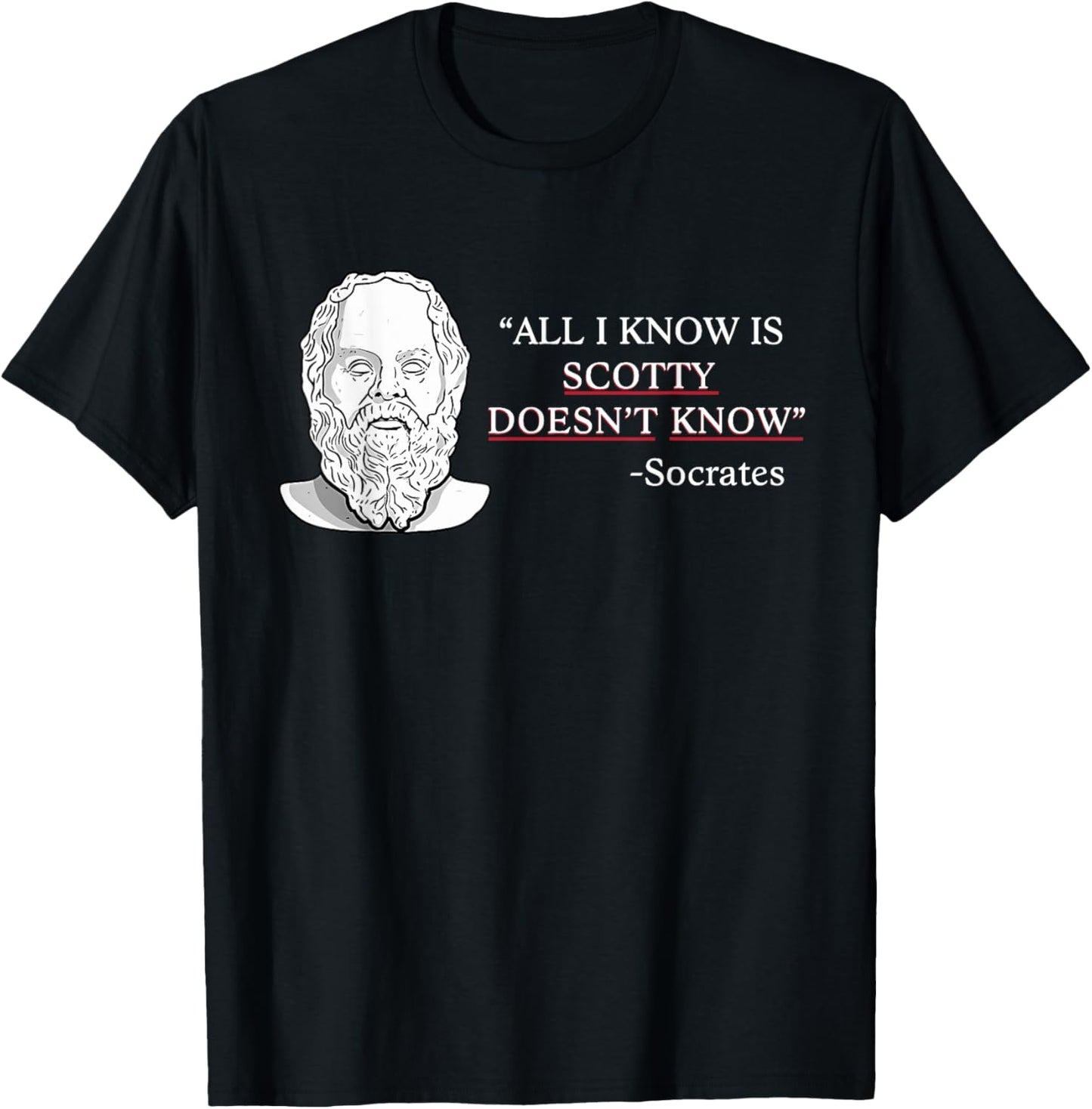 All I Know Is Scotty Doesn’t Know Socrates T-Shirt