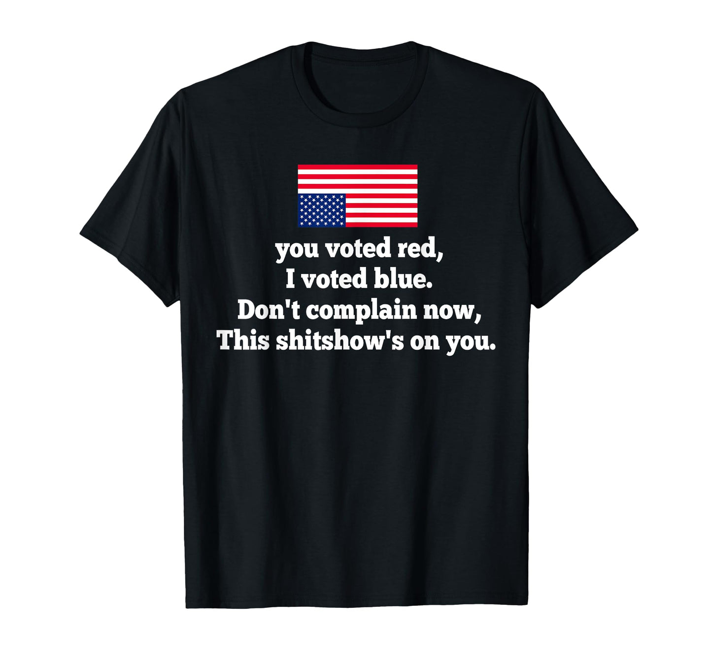 You Voted Red I Voted Blue Don't Complain Now American Flag T-Shirt