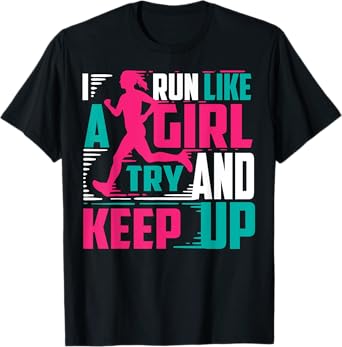 I Run Like A Girl Try And Keep Up T-Shirt For Cool Girls T-Shirt